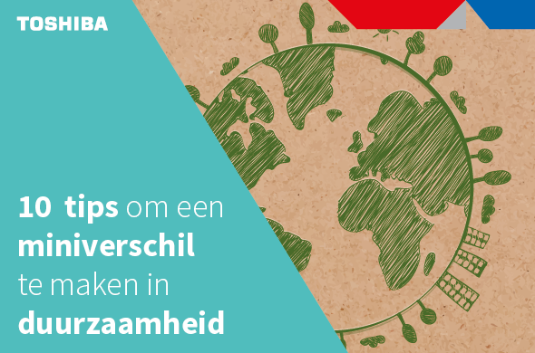 https://www.toshibatec.nl/nieuws/10-tips-om-een-miniverschil-in-duurzaamheid-te-maken/